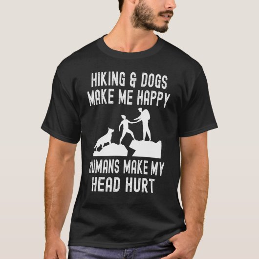 Hiking & Dogs Make Me Happy Humans Make My head Hu T-shirt (Voorkant)