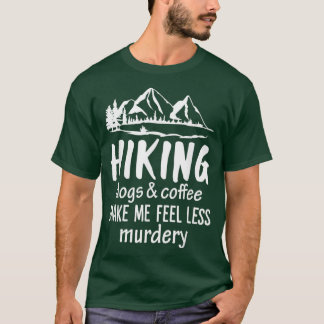 Hiking Honden en koffie maken me minder Murdery T-shirt