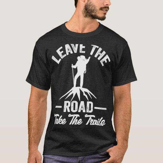 Hiking Quote Leave The Road Take The Trails Cool H T-shirt (Voorkant)