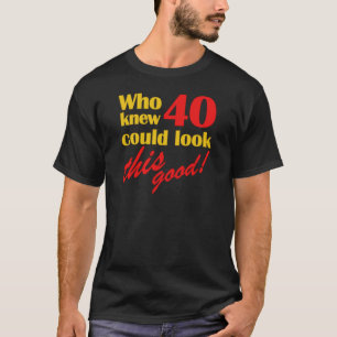 Hilarious 40th Birthday Gifts T-shirt
