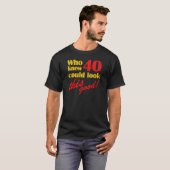 Hilarious 40th Birthday Gifts T-shirt (Voorkant volledig)