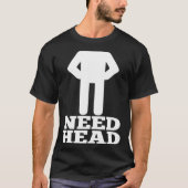Hilarious Adult Humor  Dirty Joke Need Head T-shirt (Voorkant)