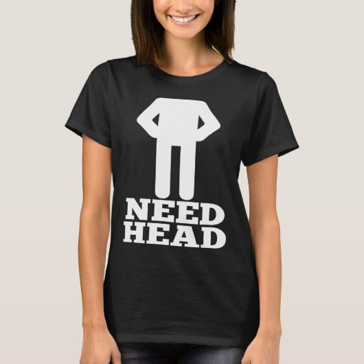 Hilarious Adult Humor  Dirty Joke Need Head T-shirt (Voorkant)