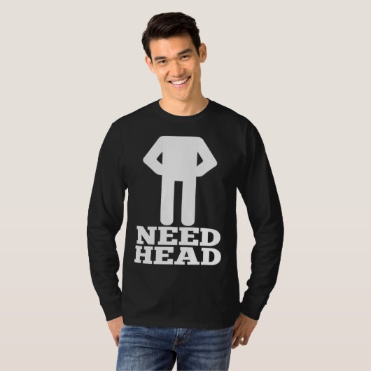 Hilarious Adult Humor  Dirty Joke Need Head T-shirt (Voorkant volledig)