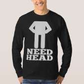 Hilarious Adult Humor  Dirty Joke Need Head T-shirt (Voorkant)