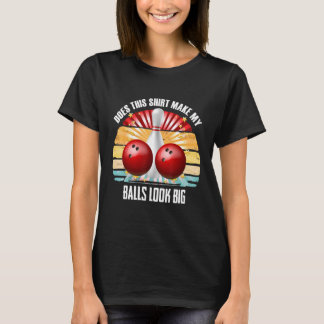 Hilarious Bowling Balls Bowler Humor maakt mijn ba T-shirt