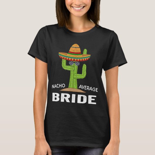 Hilarious Bride Humor Meme Gezegde Nacho Gemiddeld T-shirt (Voorkant)