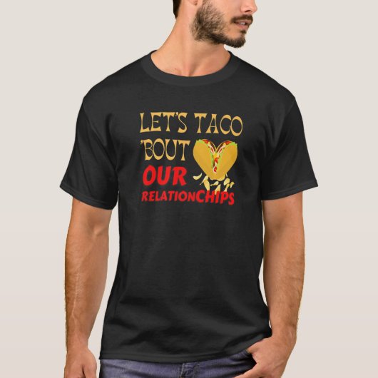 Hilarious Let's Taco Bout our Relationchips Funny T-shirt (Voorkant)