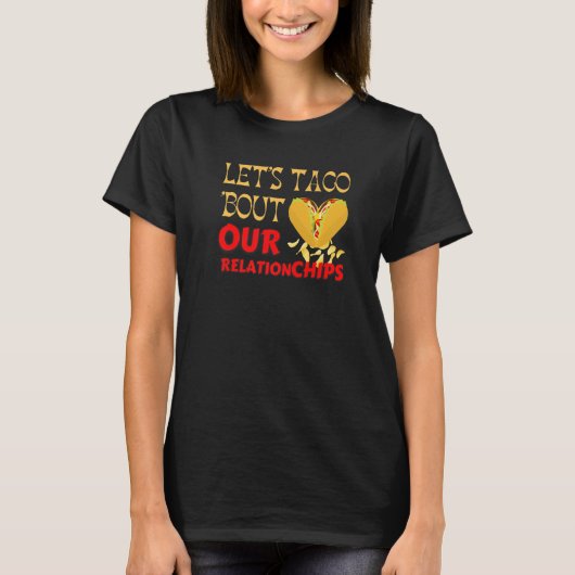 Hilarious Let's Taco Bout our Relationchips Funny T-shirt (Voorkant)