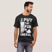 hilarious macabre joke dad joke funeral fun pun t-shirt (Voorkant volledig)