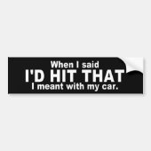 Hilarious Quote: Dat zou ik wel doen. Bumpersticker (Voorkant)