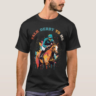 Hilarious Talk Derby to ME Horse Racing T-shirt