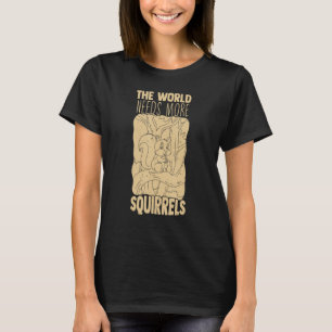 Hilarious World heeft nog meer eekhoorns nodig T-shirt