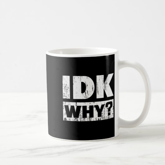 Hilariously Funny Tees For Idk Why_ I Don't Know_  Koffiemok (Rechts)