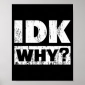 Hilariously Funny Tees For Idk Why_ I Don't Know_  Poster (Voorkant)