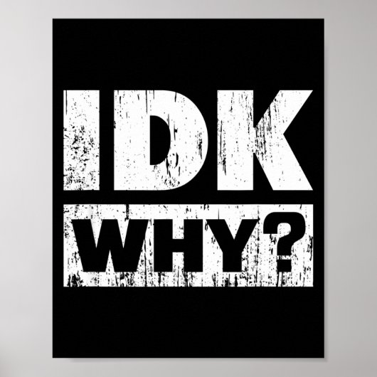 Hilariously Funny Tees For Idk Why_ I Don't Know_ Poster (Voorkant)