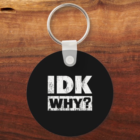 Hilariously Funny Tees For Idk Why_ I Don't Know_ Sleutelhanger (Voorkant)