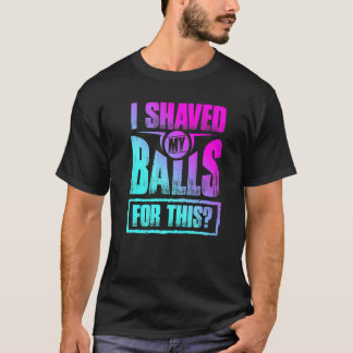 Hilarisch dat ik mijn ballen schoor voor dit hilar t-shirt