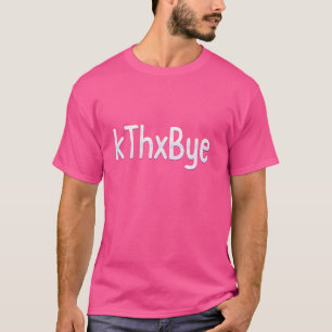 Hilarische kThxBye Meme Grappige Sarcastische Humo T-shirt