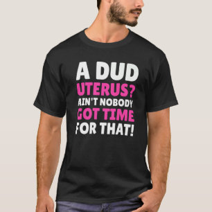 Hilarische waardeloze baarmoeder & hysterectomie 1 t-shirt
