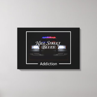 Hill Street Blues Addiction Canvas Afdruk