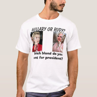 Hillary4, giuliani-drag, Hillary of Rudy?, Whic... T-shirt