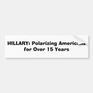 HILLARY: Amerikanen polariseren voor meer dan 15 j Bumpersticker