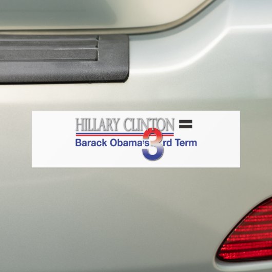 Hillary Clinton = Barack Obama's derde termijn Bumpersticker (Op auto)