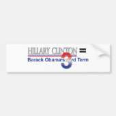 Hillary Clinton = Barack Obama's derde termijn Bumpersticker (Voorkant)