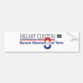 Hillary Clinton = Barack Obama's derde termijn Bumpersticker