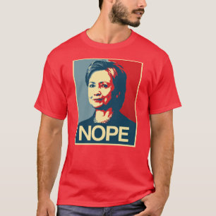 Hillary Clinton Nope - Poster - Anti-Hillary -.p T-shirt
