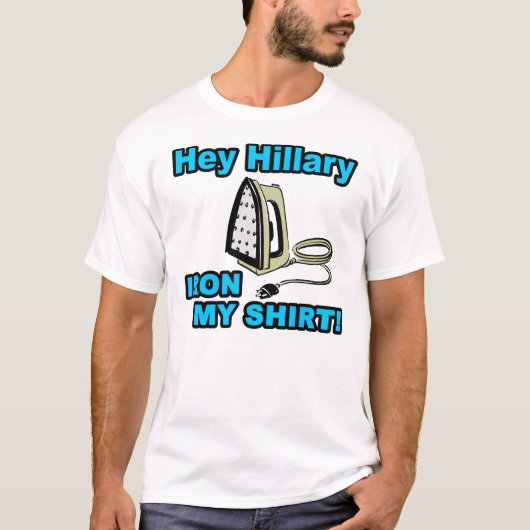 Hillary, Iron My Shirt. T-shirt (Voorkant)