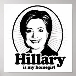 HILLARY IS MY HOMEGIRL -.png Poster