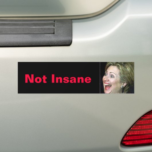 Hillary Not Insane Bumpersticker (Op auto)