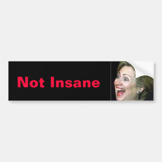 Hillary Not Insane Bumpersticker