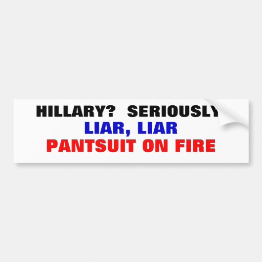 Hillary? Serieus? Liar Liar Pantsuit... Bumpersticker (Voorkant)