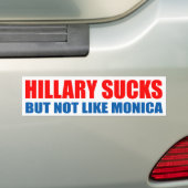 "HILLARY SUCKS, MAAR NIET ZOALS MONICA" BUMPERSTICKER (Op auto)
