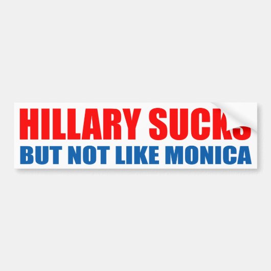 "HILLARY SUCKS, MAAR NIET ZOALS MONICA" BUMPERSTICKER (Voorkant)