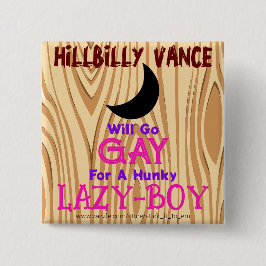 HILLBILLY VANCE GAAT HOMO VOOR EEN HUNKY LAZY-BOY, VIERKANTE BUTTON 5,1 CM
