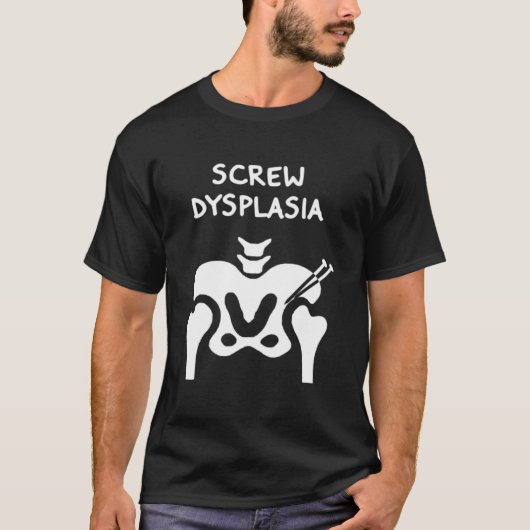Hip Dysplasia Screw Dysplasia Awareness T-shirt (Voorkant)