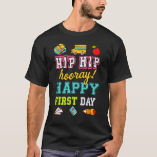 Hip Hip Hooray Happy First Day of School 1 T-shirt