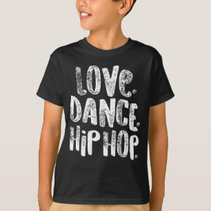 Hip Hop Love Dance Hip Hop White Dancers Gift T-shirt