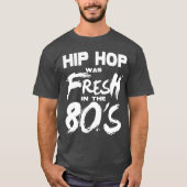 Hip Hop muziek was vers in de jaren 80 T-shirt (Voorkant)