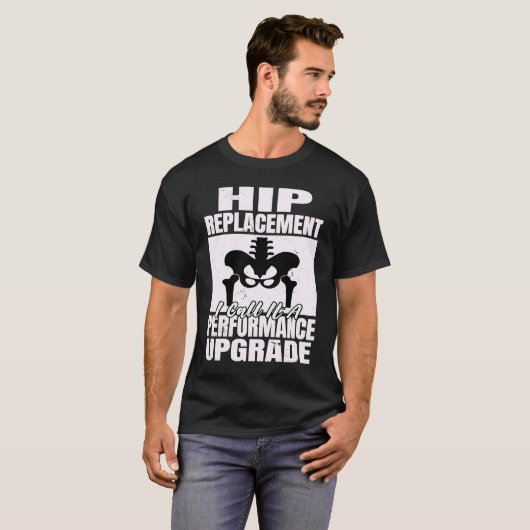 Hip Replacement I Call A Performance Upgrade Hip S T-shirt (Voorkant volledig)
