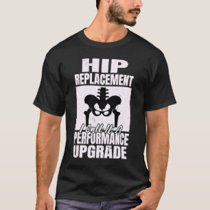 Hip-vervanging ik noem een prestatieverbetering Hi T-shirt