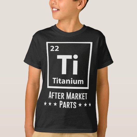 Hip Vervanging Titanium Ti Na Marktdelen Plezier T-shirt (Voorkant)