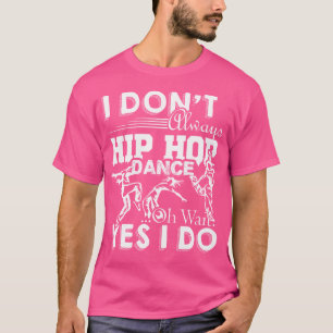 Hiphop Dance Shirt - Altijd Hiphop Dance T Shirt