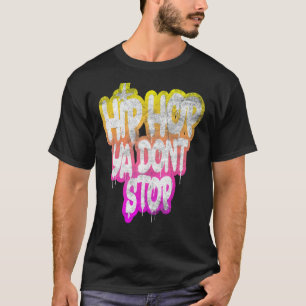 Hiphop Ya Don't Stop - Old School 80s 90s Graffit T-shirt