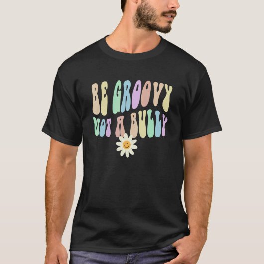 Hippie BE GROOVY NOT A BULLY Retro Stop Bullying C T-shirt (Voorkant)