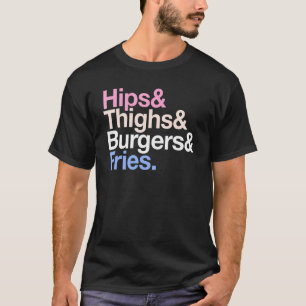 Hips thighgers Burgers and Fries Summer Fast Food T-shirt